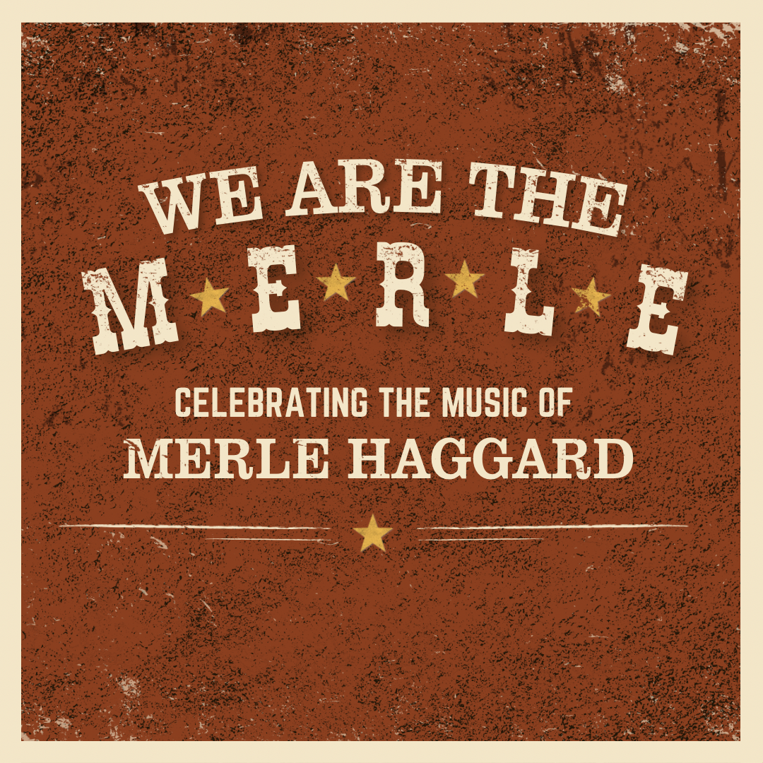 We Are The Merle: Celebrating the Music of Merle Haggard