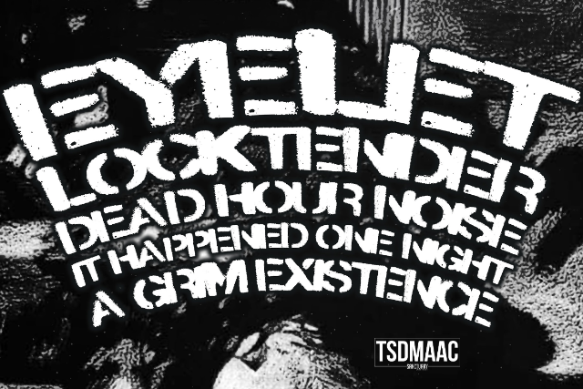 Eyelet, Locktender, Dead Hour Noise, It Happened One Night, A Grim Existence