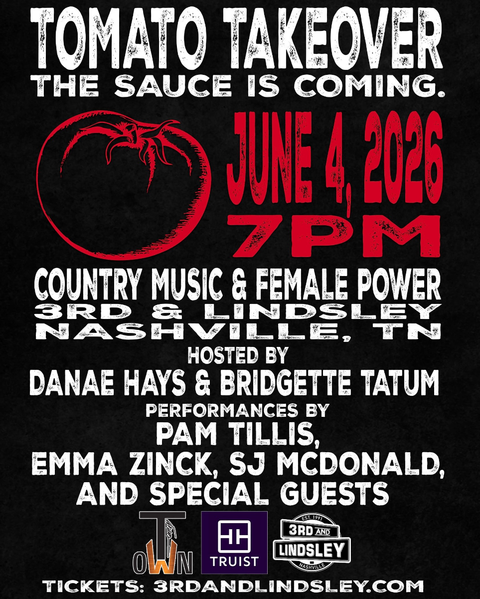 Tomato Takeover : The Sauce is Coming - Country Music & Female Power Hosted by: Danae Hays & Bridgette Tatum with performances by: Pam Tillis , ...