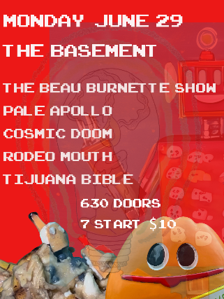 The Beau Burnette Show - Pale Apollo, Tijuana Bible, Cavehole, Rodeo Mouth