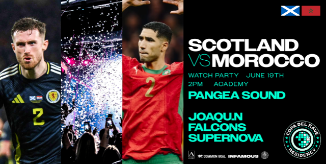 Copa Del Rave Watch Party Watch Party: Scotland vs Morocco w/ Pangea Sound, Joaqu.n, Falcons, & Supernova