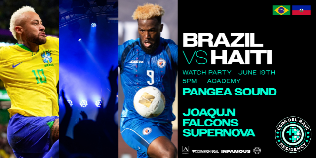 Copa Del Rave Watch Party Watch Party: Brazil vs Haiti w/ Pangea Sound, Joaqu.n, Falcons, & Supernova