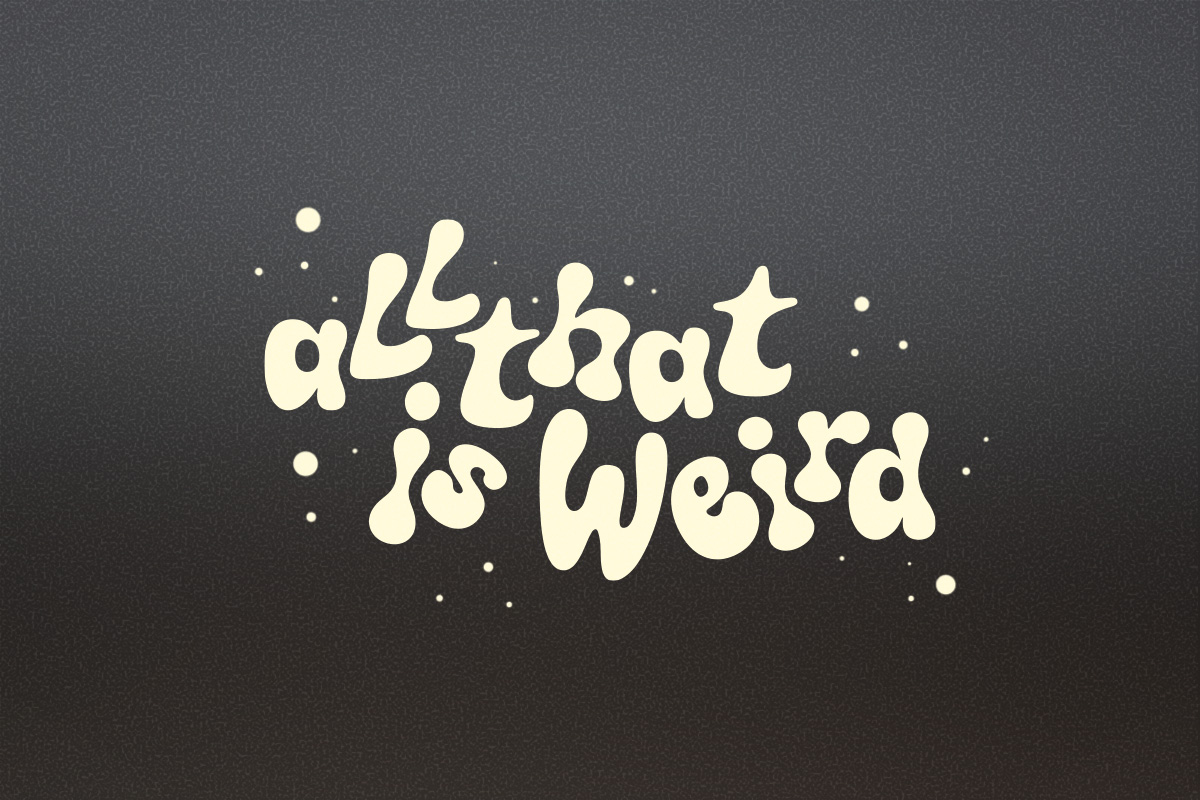 All That is Weird