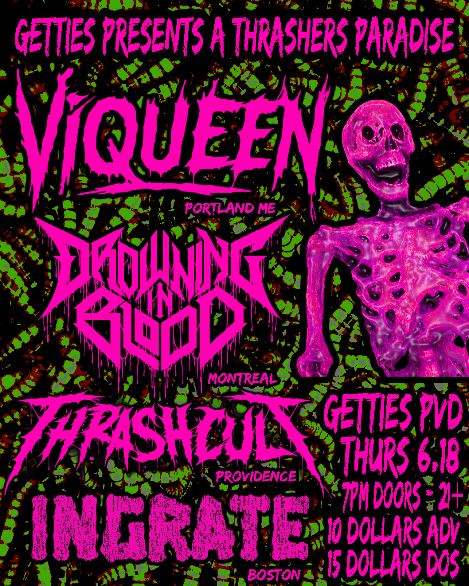 Ingrate, Thrashcult, Drowning in Blood, & Viqueen