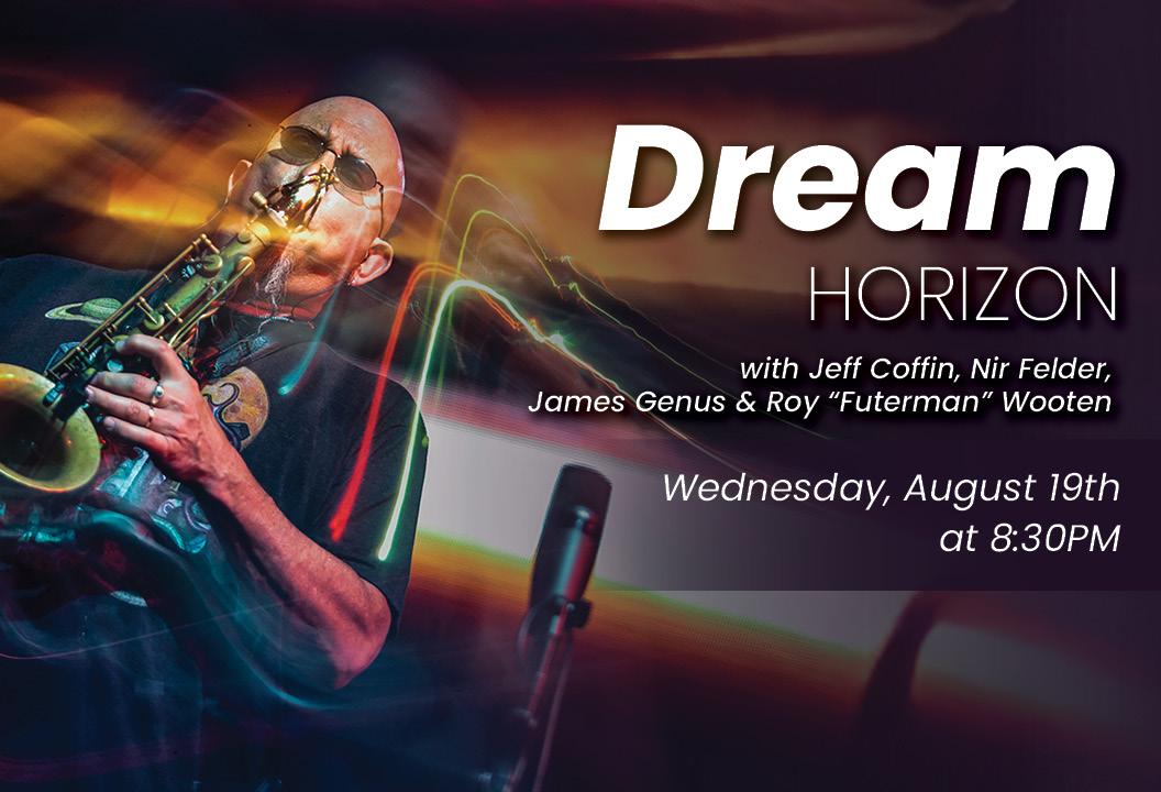 Jeff Coffin & Dream Horizon w/James Genus, Nir Felder, Roy "Futureman" Wooten