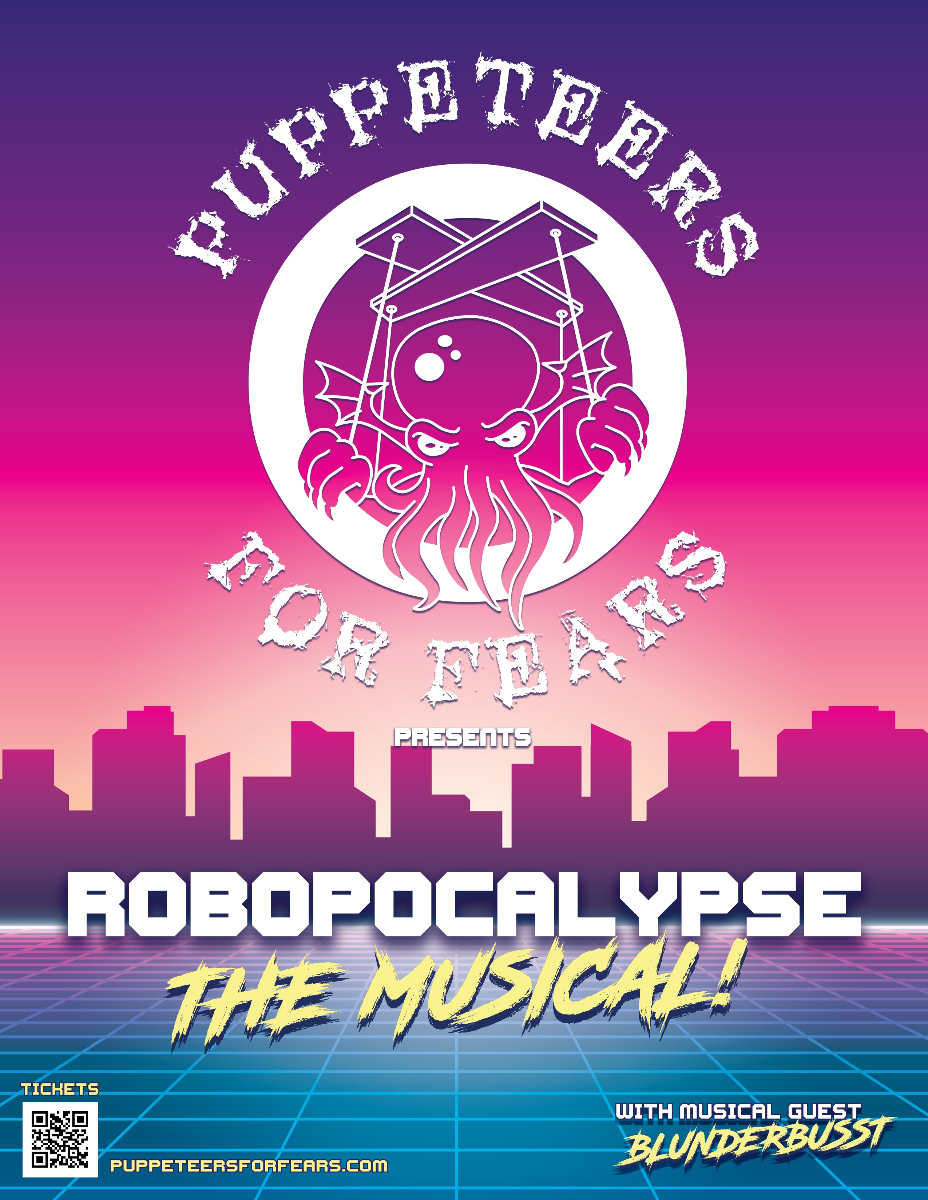 PUPPETEERS FOR FEARS PRESENTS ROBOPOCALYPSE: THE MUSICAL!