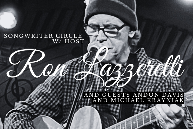 Event Image - Songwriter Circle IN THE SIDEBAR w/ host Ron Lazzeretti and guests Andon Davis and Michael Krayniak