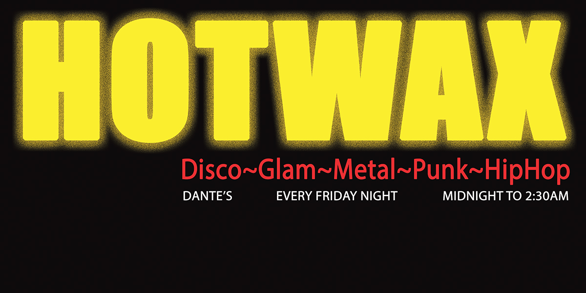 HOTWAX disco~glam~metal~punk~hiphop at Dante's