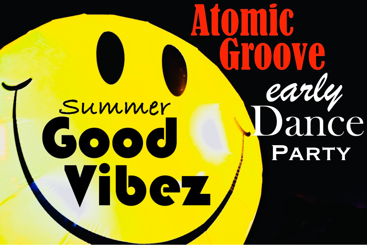 Atomic Groove's Summer Good Vibez Dance Party Happy Hour