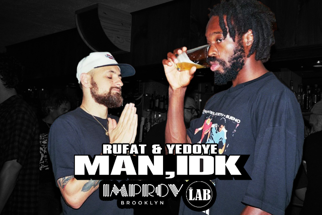 MAN, IDK W/ YEDOYE & RUFAT