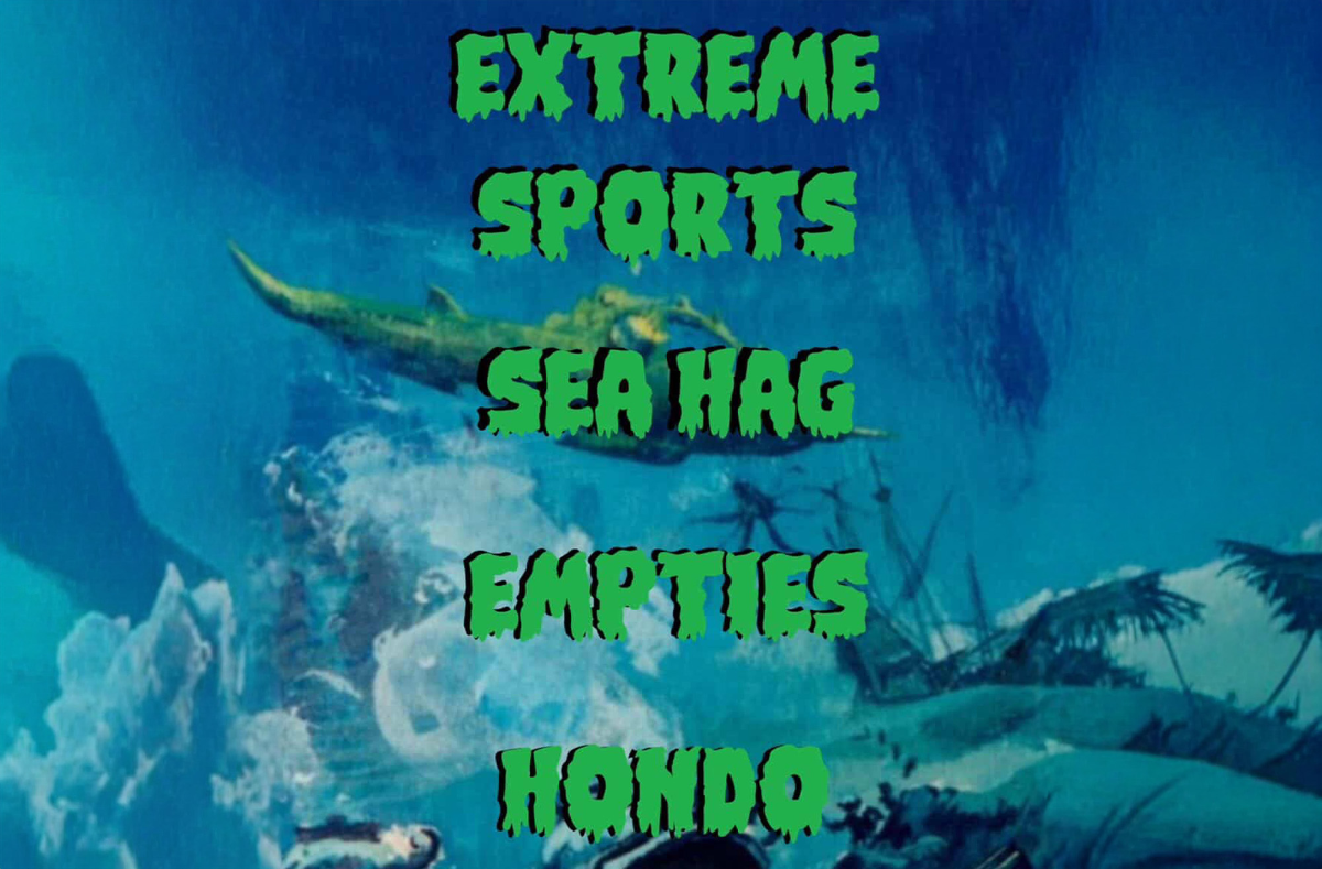 Extreme Sports, Empties, Hondo, Sea Hag