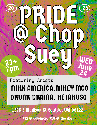 Pride Kickoff @ Chop Suey with Mikey Moo, Drunk Drama, Hetakuso + Mixx America