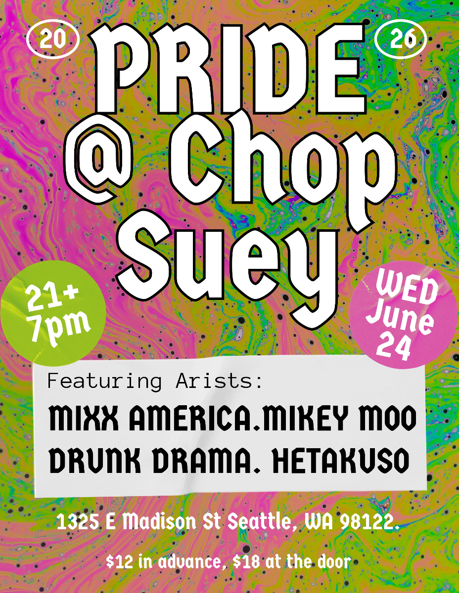 Event Image - Pride Kickoff @ Chop Suey with Mikey Moo, Drunk Drama, Hetakuso + Mixx America
