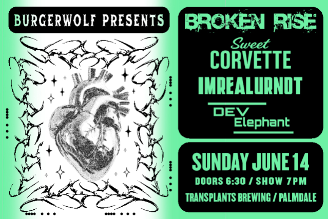 FREE SHOW: BROKEN RISE / DEV ELEPHANT / SWEET CORVETTE / IMREALURNOT