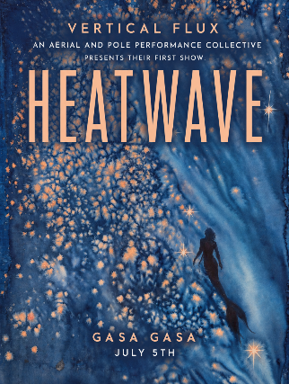 Vertical Flux presents HEATWAVE: An Immersive Aerial and Pole Performance