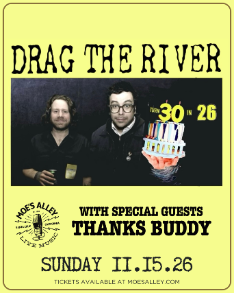Moe's Alley Presents: Drag The River - 30th Anniversary Tour w/ Thanks Buddy