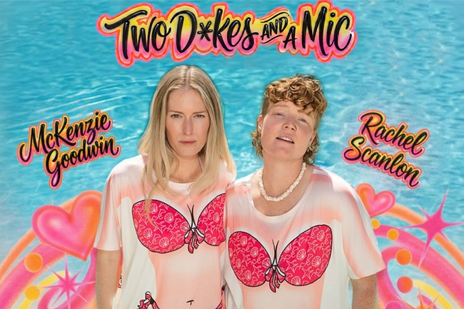 Two D*kes and a Mic: Soaking Wet Tour