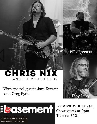 Chris Nix and the Modest Gods w/ Billy Freeman and Tony Nagy. Special guests Jace Everett and Greg Eyma