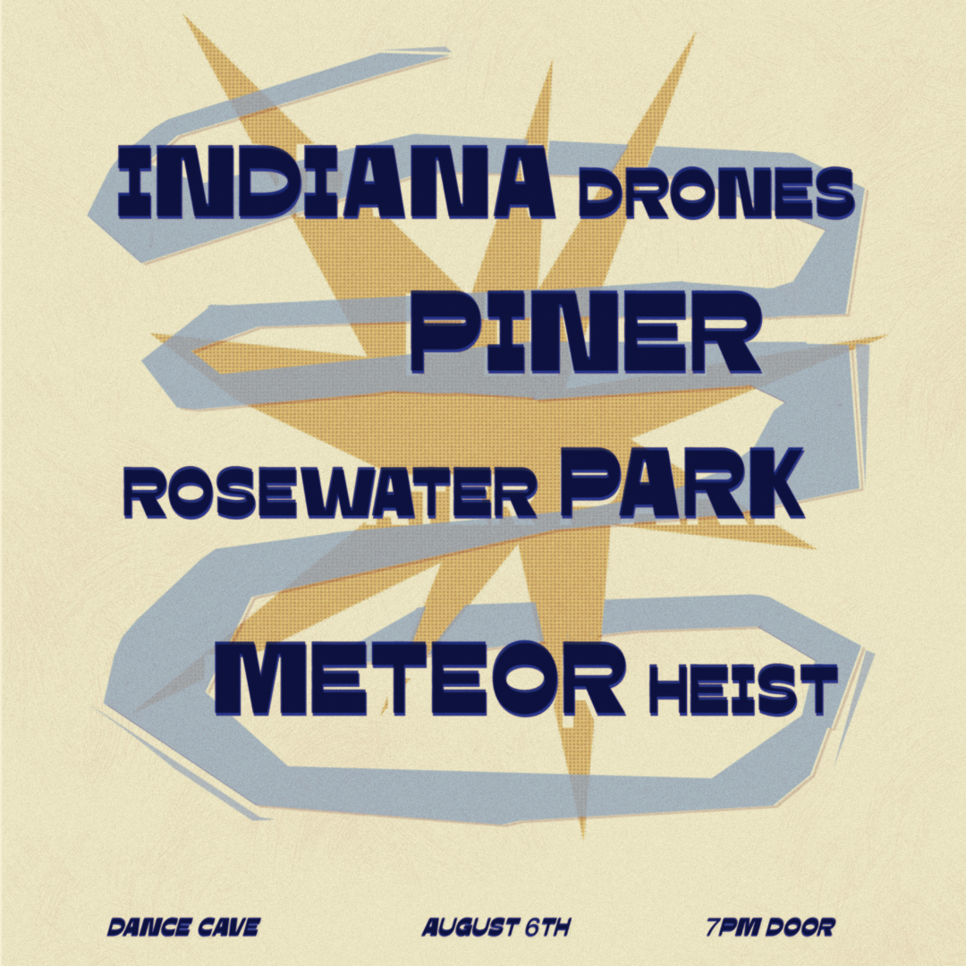 Meteor Heist, Rosewater Park, Piner, and Indiana Drones
