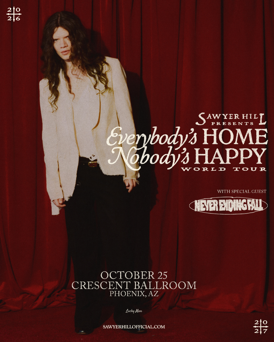 SAWYER HILL - EVERYBODY'S HOME, NOBODY'S HAPPY WORLD TOUR *POSTPONED*