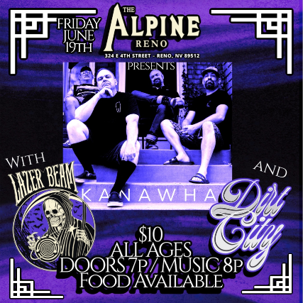 Kanawha with Lazer Beam and Dirt City at The Alpine, reno