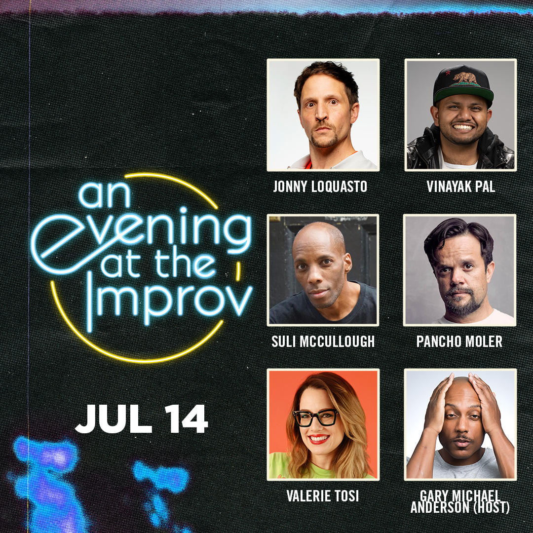 An Evening at the Improv featuring Suli McCullough, Pancho Moler, Jonny Loquasto, Valerie Tosi, Vinayak Pal, and Gary Michael Anderson!
