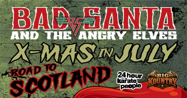 BAD SANTA AND THE ANGRY ELVES WITH 24 HOUR KARATE PEOPLE AND BIG KOUNTRY