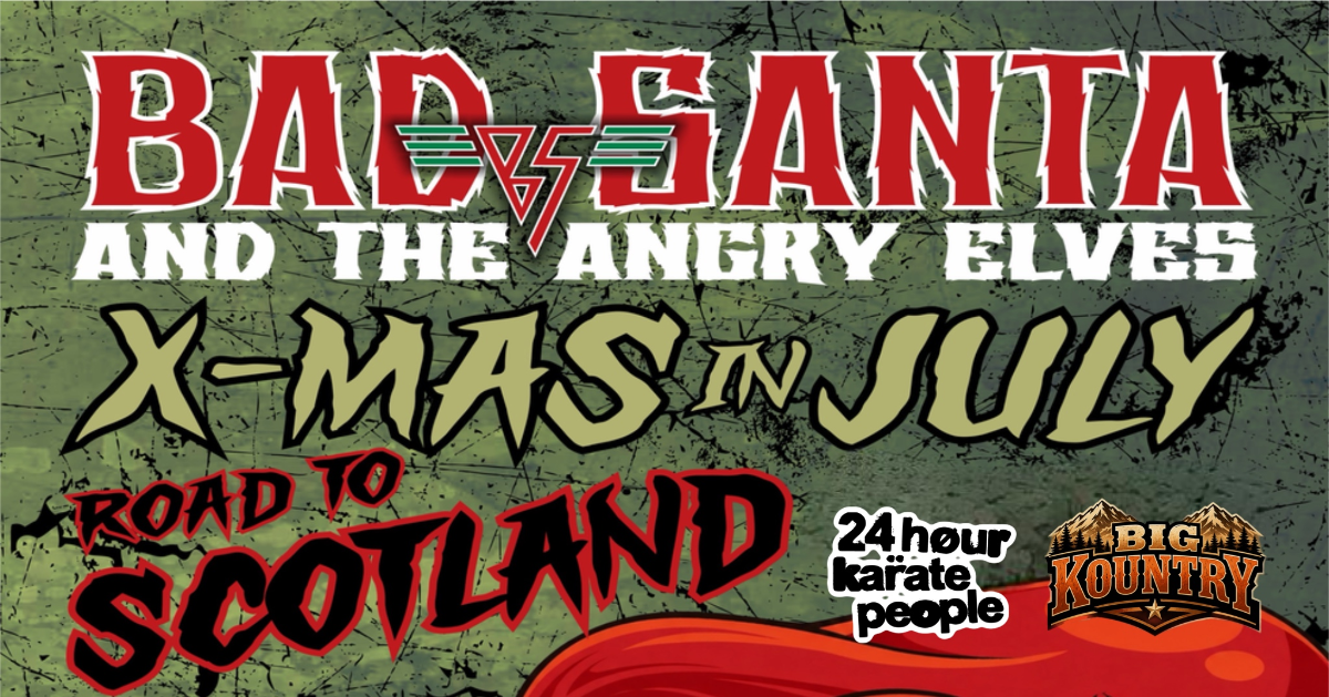 BAD SANTA AND THE ANGRY ELVES WITH 24 HOUR KARATE PEOPLE AND BIG KOUNTRY