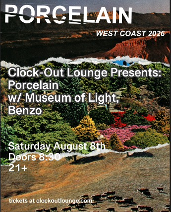 Clock-Out Lounge Presents: Porcelain w/ Museum of Light, Benzo