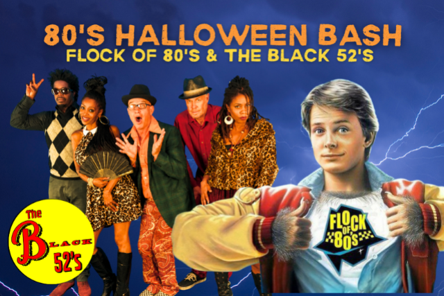 80s Halloween Bash w/ Flock Of 80s & The Black 52s