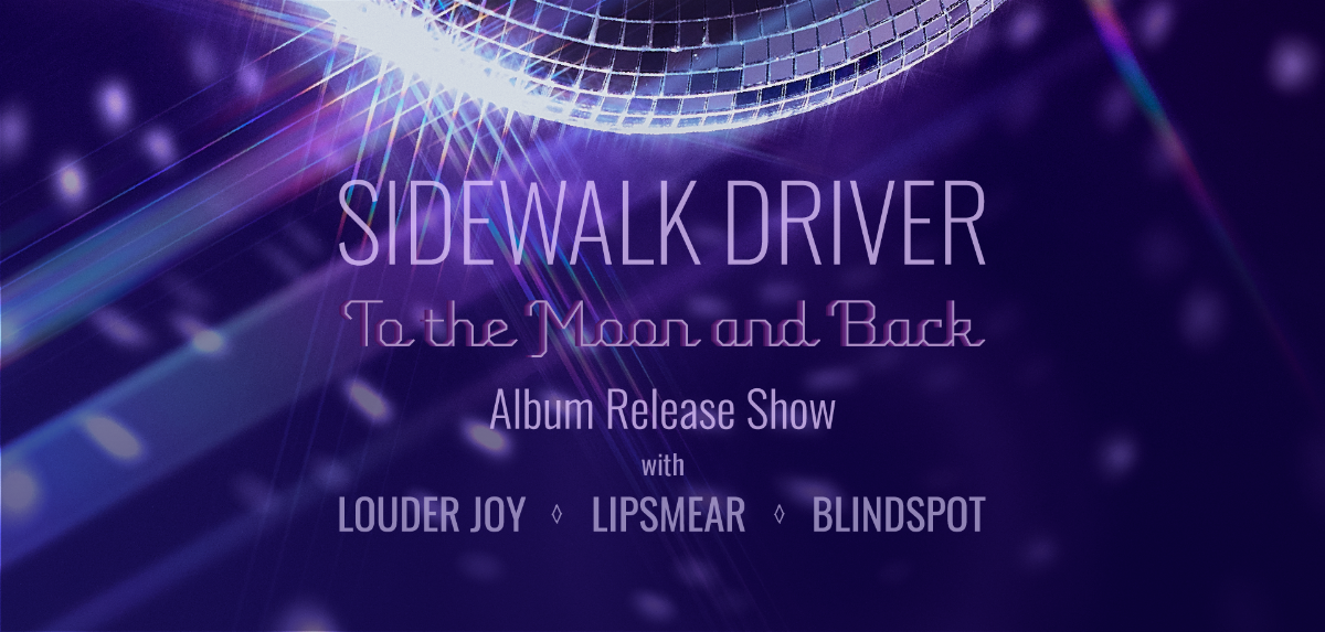 Sidewalk Driver, Louder Joy, Lipsmear, Blindspot