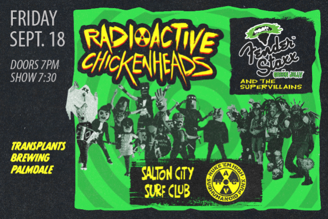 RADIOACTIVE CHICKEN HEADS / FENDER STAXX AND THE SUPERVILLAINS / SALTON CITY SURF CLUB / NUKE 'EM HIGH