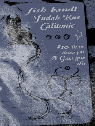 fish band! + Judah Rue + Calitonic at Gasa Gasa
